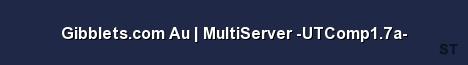 Gibblets com Au MultiServer UTComp1 7a Server Banner