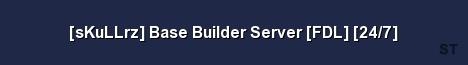 sKuLLrz Base Builder Server FDL 24 7 