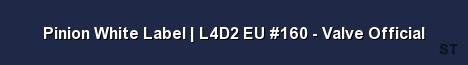 Pinion White Label L4D2 EU 160 Valve Official 