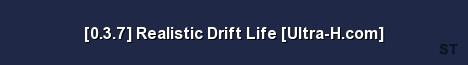 0 3 7 Realistic Drift Life Ultra H com Server Banner