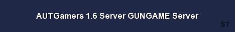 AUTGamers 1 6 Server GUNGAME Server 