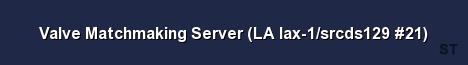 Valve Matchmaking Server LA lax 1 srcds129 21 