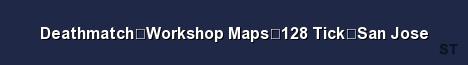 Deathmatch Workshop Maps 128 Tick San Jose Server Banner