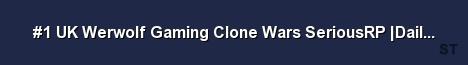1 UK Werwolf Gaming Clone Wars SeriousRP Daily Events Fast 