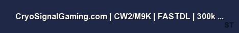 CryoSignalGaming com CW2 M9K FASTDL 300k START Server Banner