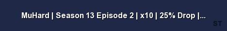 MuHard Season 13 Episode 2 x10 25 Drop Play2Win Opening 9 1 19 Server Banner