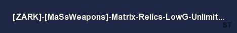 ZARK MaSsWeapons Matrix Relics LowG UnlimitedAmmo ftbcl Server Banner