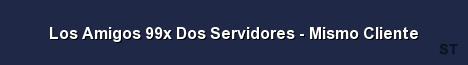 Los Amigos 99x Dos Servidores Mismo Cliente Server Banner