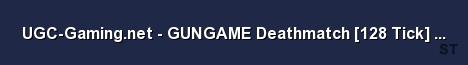 UGC Gaming net GUNGAME Deathmatch 128 Tick Europe Server Banner