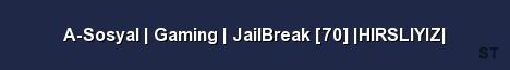 A Sosyal Gaming JailBreak 70 HIRSLIYIZ Server Banner