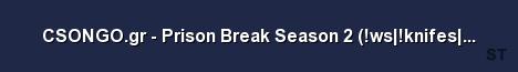 CSONGO gr Prison Break Season 2 ws knifes shop Server Banner