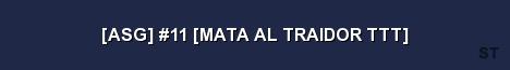 ASG 11 MATA AL TRAIDOR TTT Server Banner