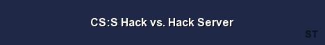 CS S Hack vs Hack Server Server Banner