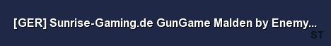 GER Sunrise Gaming de GunGame Malden by Enemy Island Dev Server Banner