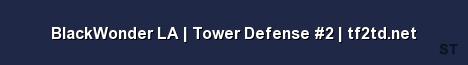 BlackWonder LA Tower Defense 2 tf2td net Server Banner