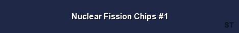 Nuclear Fission Chips 1 