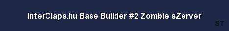 InterClaps hu Base Builder 2 Zombie sZerver Server Banner