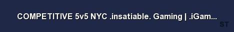 COMPETITIVE 5v5 NYC insatiable Gaming iGame Community Server Banner