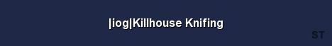 iog Killhouse Knifing Server Banner