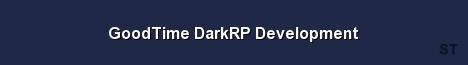GoodTime DarkRP Development Server Banner