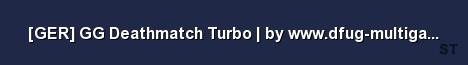 GER GG Deathmatch Turbo by www dfug multigaming de Server Banner