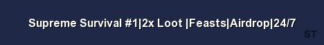 Supreme Survival 1 2x Loot Feasts Airdrop 24 7 