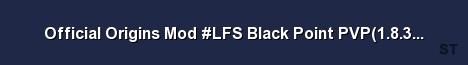Official Origins Mod LFS Black Point PVP 1 8 3 125548 Host Server Banner