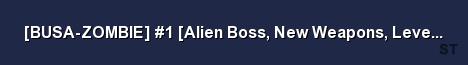 BUSA ZOMBIE 1 Alien Boss New Weapons Levels VIP Server Banner