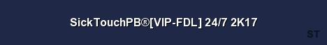 SickTouchPB VIP FDL 24 7 2K17 Server Banner
