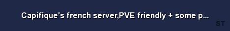 Capifique s french server PVE friendly some pvp sessi Server Banner