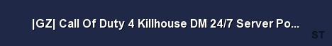 GZ Call Of Duty 4 Killhouse DM 24 7 Server Powered by Game 