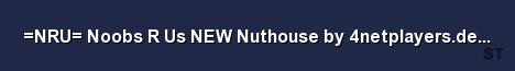 NRU Noobs R Us NEW Nuthouse by 4netplayers de max KD 2 0 
