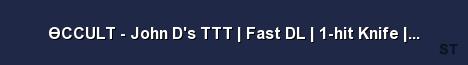 ϴCCULT John D s TTT Fast DL 1 hit Knife Custom Server Banner