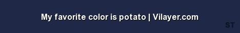 My favorite color is potato Vilayer com Server Banner