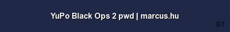 YuPo Black Ops 2 pwd marcus hu Server Banner