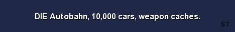 DIE Autobahn 10 000 cars weapon caches 