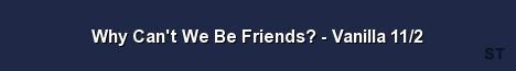 Why Can t We Be Friends Vanilla 11 2 Server Banner