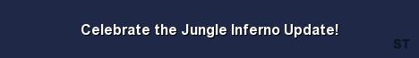 Celebrate the Jungle Inferno Update Server Banner