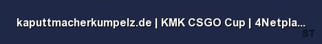 kaputtmacherkumpelz de KMK CSGO Cup 4Netplayers Server Banner