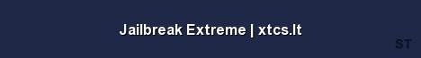 Jailbreak Extreme xtcs lt Server Banner