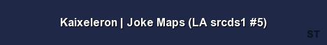 Kaixeleron Joke Maps LA srcds1 5 