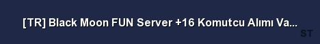 TR Black Moon FUN Server 16 Komutcu Alımı Vardır 