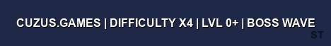 CUZUS GAMES DIFFICULTY X4 LVL 0 BOSS WAVE Server Banner