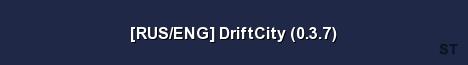 RUS ENG DriftCity 0 3 7 Server Banner