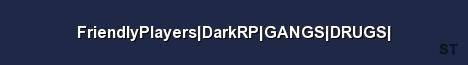 FriendlyPlayers DarkRP GANGS DRUGS Server Banner
