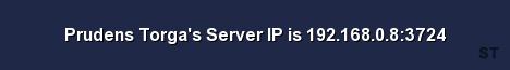 Prudens Torga s Server IP is 192 168 0 8 3724 