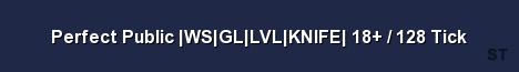 Perfect Public WS GL LVL KNIFE 18 128 Tick Server Banner