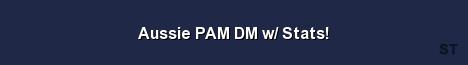 Aussie PAM DM w Stats Server Banner