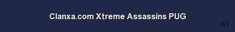 Clanxa com Xtreme Assassins PUG Server Banner