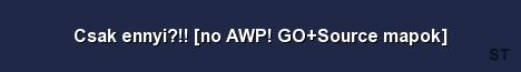 Csak ennyi no AWP GO Source mapok Server Banner